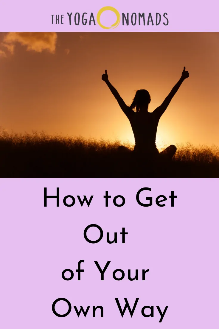 How to Get Out Your Own Way