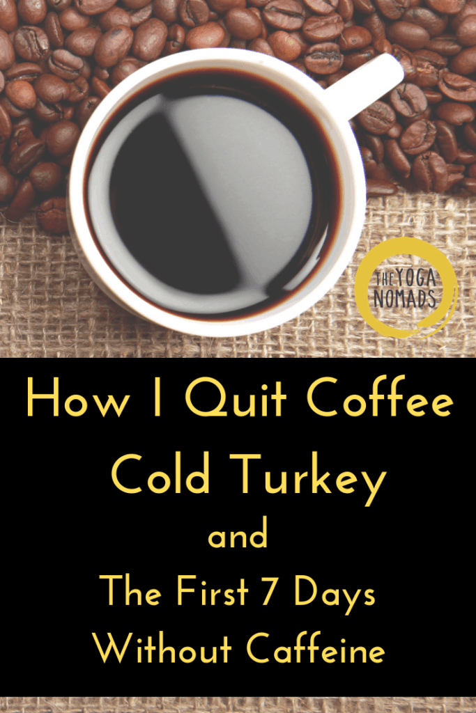 Quitting Caffeine Cold Turkey: The first 7 days without caffeine (hint: it sucked) quitting caffeine cold turkey 17 How I Quit Coffee Cold Turkey