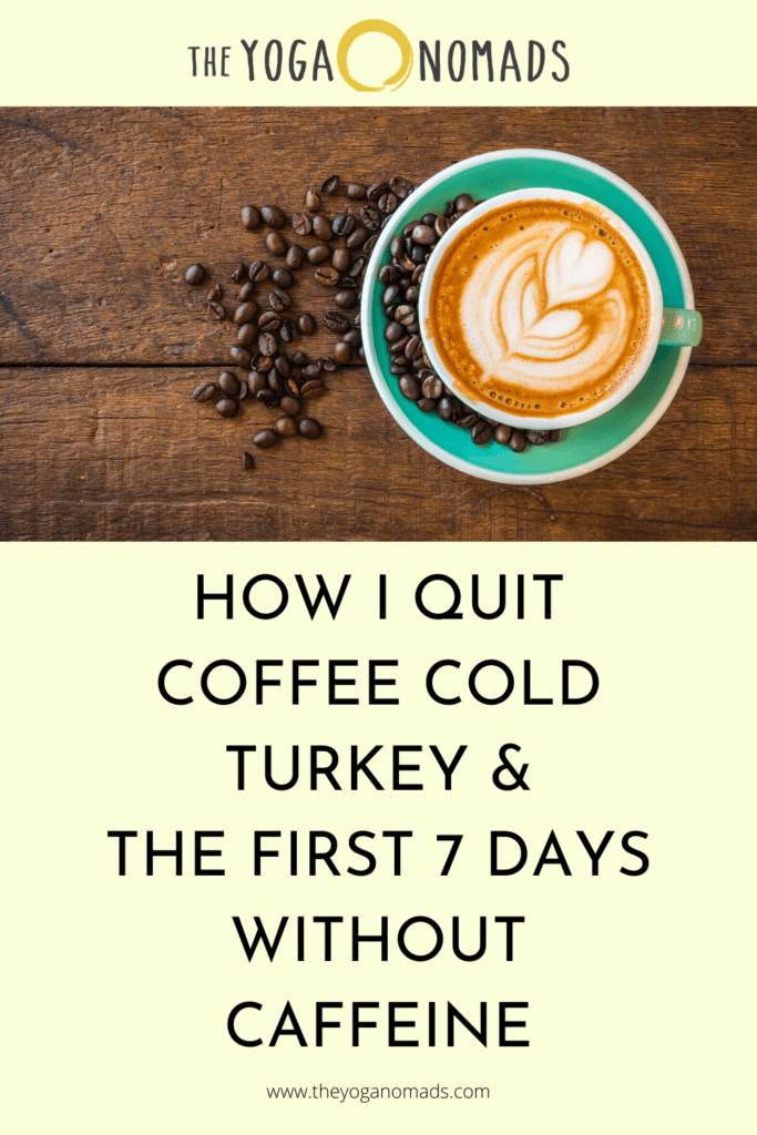 Quitting Caffeine Cold Turkey: The first 7 days without caffeine (hint: it sucked) quitting caffeine cold turkey 14 How I Quit Coffee Cold Turkey and The First 7 Days Without Caffeine