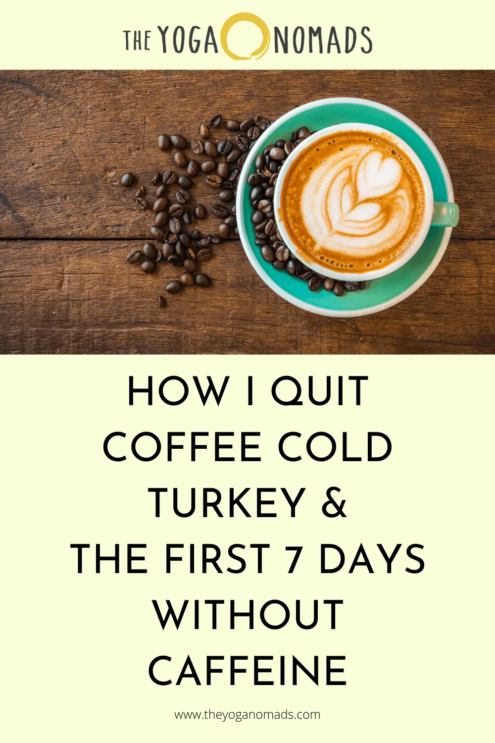 How I Quit Coffee Cold Turkey and The First 7 Days Without Caffeine