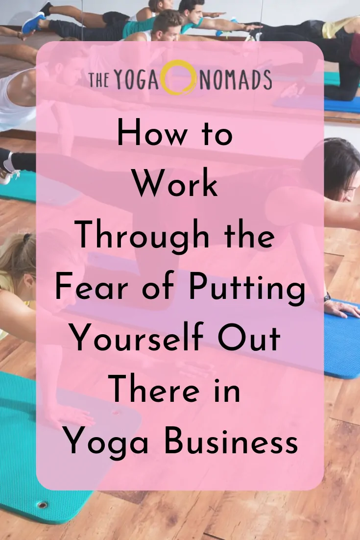 How to Work through the Fear of Putting Yourself Out there in Yoga Business