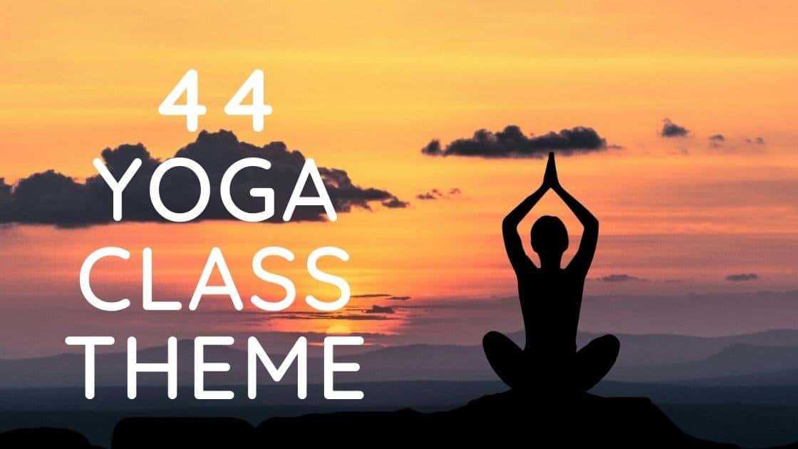 44 Yoga Class Theme Ideas to Inspire Your Teaching + How to Use Them - The  Yoga Nomads